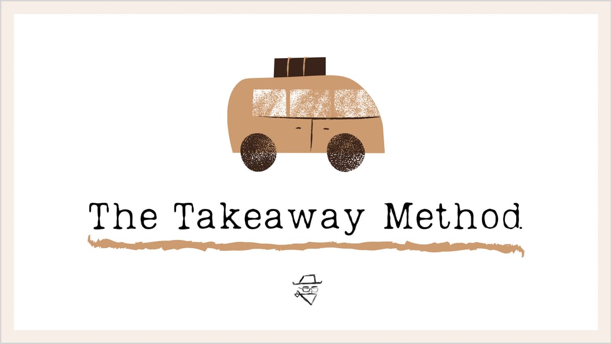 The Takeaway Method